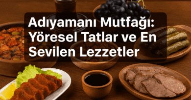 Adıyaman Mutfağı: Yöresel Tatlar ve En Sevilen Lezzetler