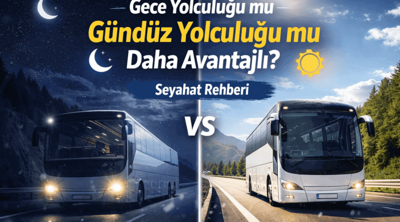 Gece Yolculuğu mu Gündüz Yolculuğu mu Daha Avantajlı