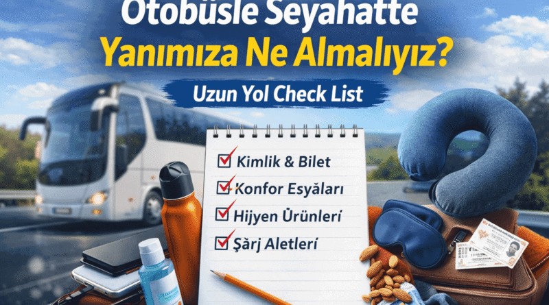 Otobüsle Seyahatte Yanımıza Ne Almalıyız? Uzun Yol Check List