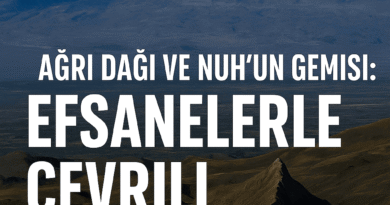 Ağrı Dağı ve Nuh’un Gemisi: Efsanelerle Çevrili Anadolu Keşfi