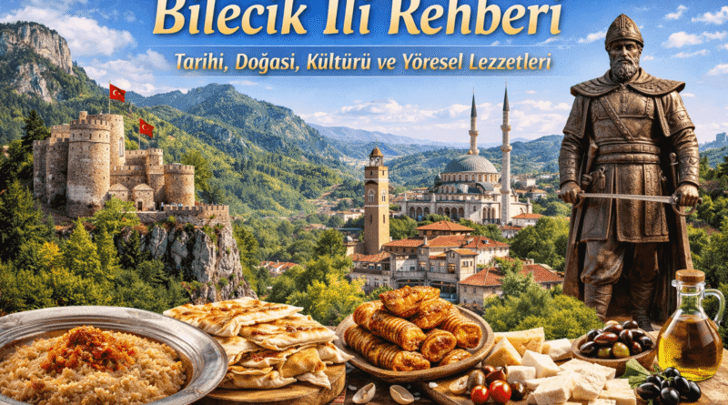 Bilecik İli Rehberi | Osmanlı’nın Doğduğu Şehir, Kültür ve Lezzetler
