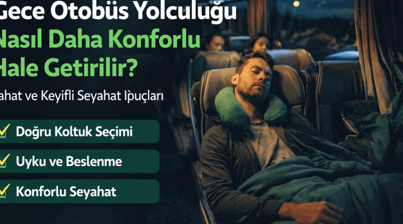 Gece Otobüs Yolculuğu Nasıl Daha Konforlu Hale Getirilir?