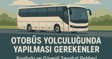 Otobüs Yolculuğunda Yapılması Gerekenler | Güvenli Seyahat İçin