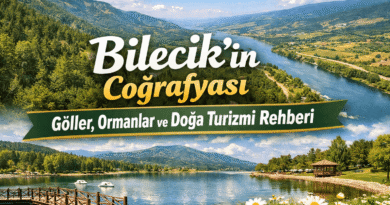 Bilecik’in Coğrafyası Göller, Ormanlar ve Doğa Turizmi Rehberi