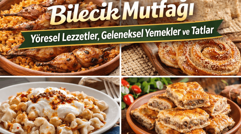 Bilecik Mutfağı Yöresel Lezzetler, Geleneksel Yemekler ve Tatlar