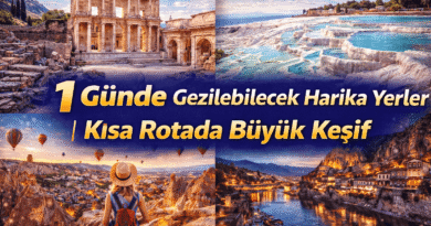 1 Günde Gezilebilecek Harika Yerler Kısa Rotada Büyük Keşif