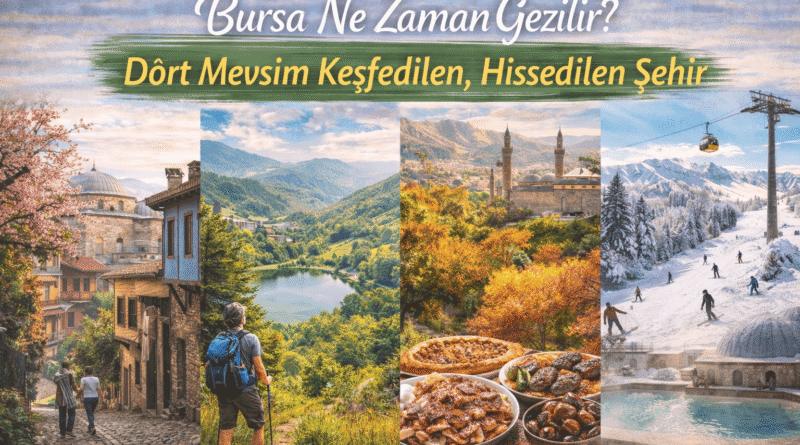 Bursa Ne Zaman Gezilir Dört Mevsim Keşfedilen, Hissedilen Şehir