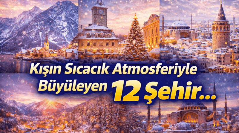 Kışın Sıcacık Atmosferiyle Büyüleyen 12 Şehir