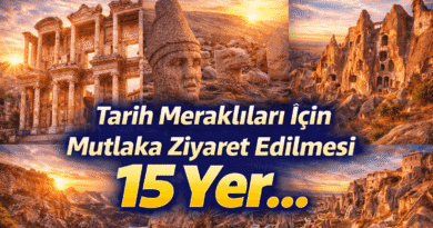 Tarih Meraklıları İçin Mutlaka Ziyaret Edilmesi Gereken 15 Yer