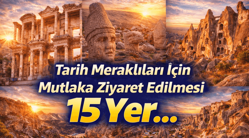 Tarih Meraklıları İçin Mutlaka Ziyaret Edilmesi Gereken 15 Yer