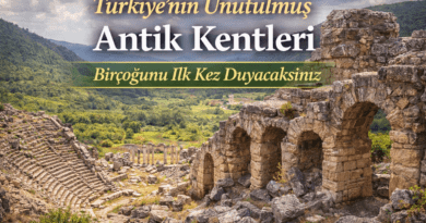 Türkiye’nin Unutulmuş Antik Kentleri İlk Kez Duyacağınız Yerler