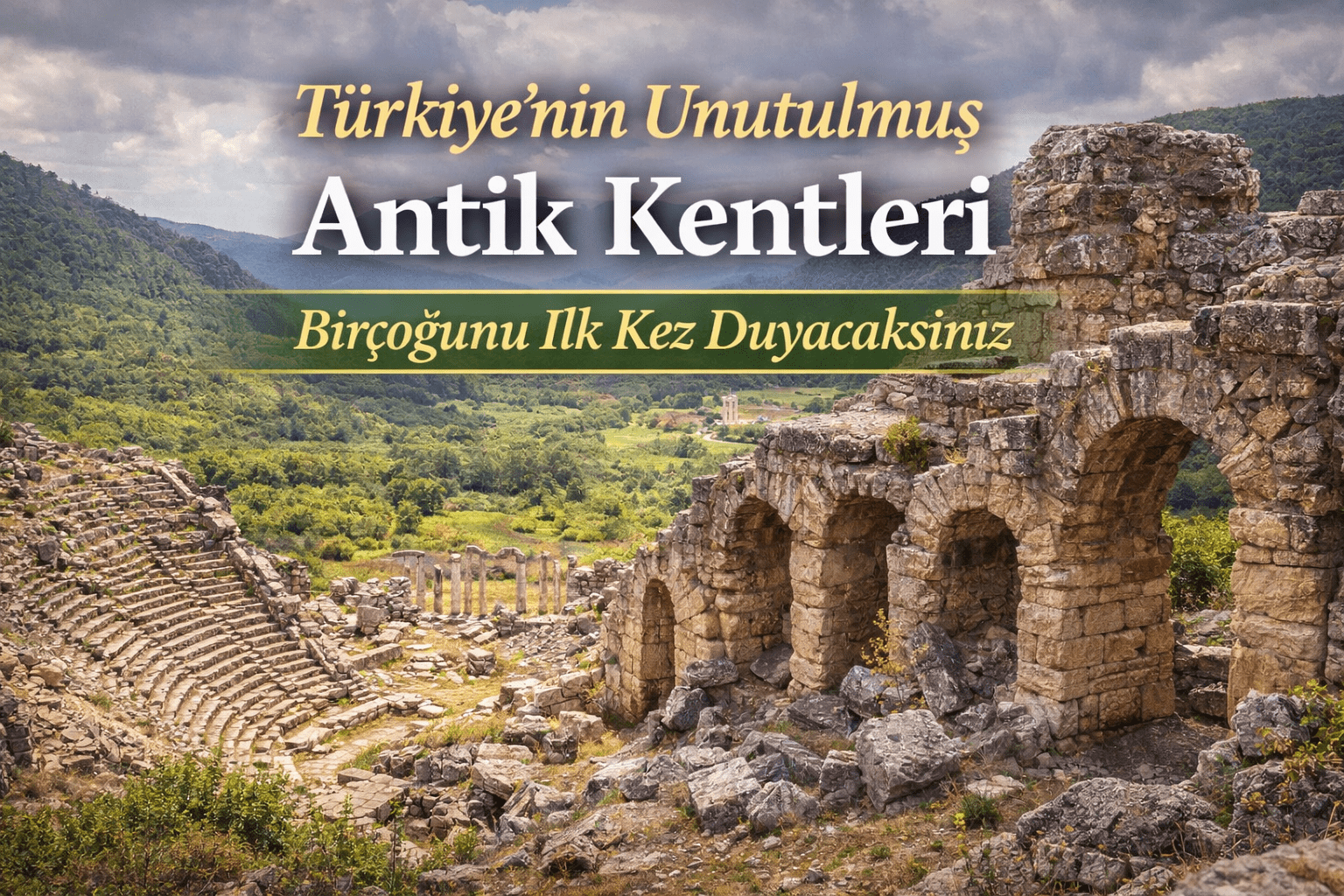 Türkiye’nin Unutulmuş Antik Kentleri | İlk Kez Duyacağınız Yerler