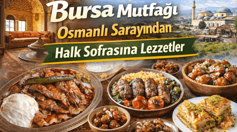 Bursa Mutfağı: Osmanlı Sarayından Halk Sofrasına Lezzetler