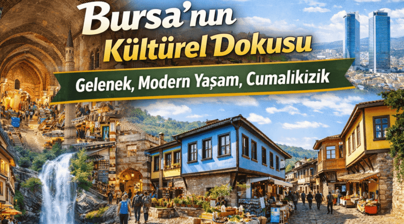 Bursa’nın Kültürel Dokusu | Gelenek, Modern Yaşam, Cumalıkızık