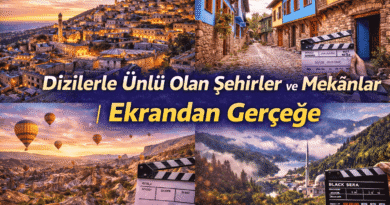 Dizilerle Ünlü Olan Şehirler ve Mekânlar | Ekrandan Gerçeğe