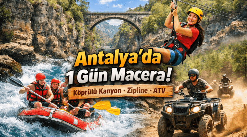 Antalya’da 1 Gün Macera: Köprülü Kanyon, Zipline ve ATV Rehberi