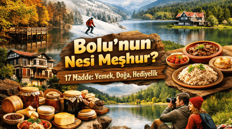 Bolu’nun Nesi Meşhur? 17 Madde: Yemek, Doğa ve Hediyelik