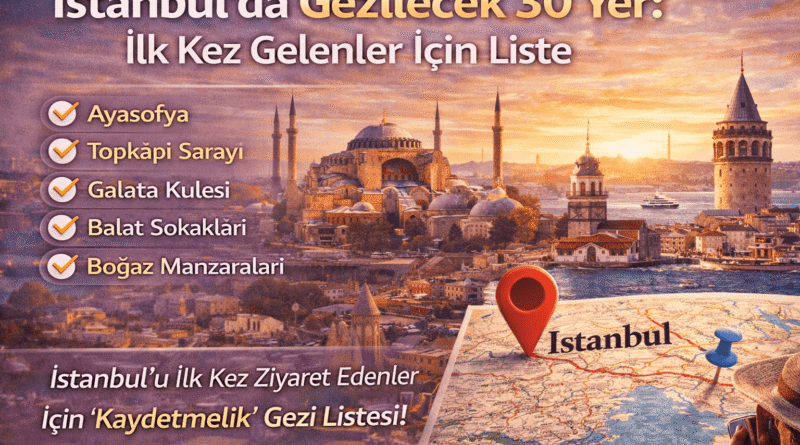 İstanbul’da Gezilecek 30 Yer: İlk Kez Gelenler İçin Liste