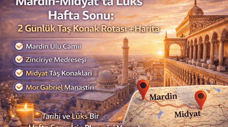 Mardin-Midyat’ta Lüks Hafta Sonu: 2 Günlük Taş Konak Rotası