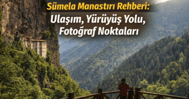 Sümela Manastırı Rehberi: Ulaşım Yürüyüş Yolu, Fotoğraf Noktaları