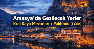 Amasya’da Gezilecek Yerler | Kral Kaya Mezarları Yalıboyu Rehberi