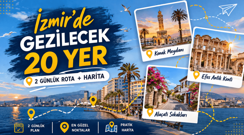 İzmir’de Gezilecek 20 Yer: 2 Günlük Rota ve Gezi Rehberi