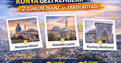 Konya Gezi Rehberi: 2 Günlük İnanç ve Tarih Rotası