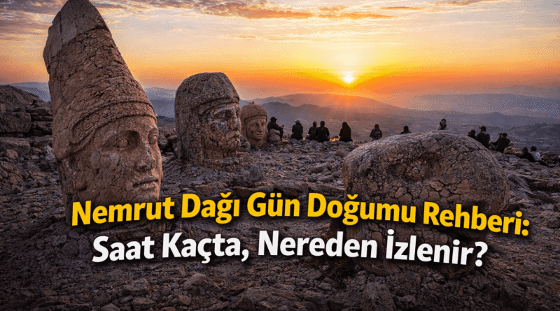 Nemrut Dağı Gün Doğumu Rehberi: Saat Kaçta, Nereden İzlenir?