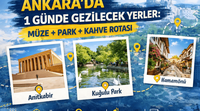 Ankara’da 1 Günde Gezilecek Yerler: Müze, Park ve Kahve Rotası